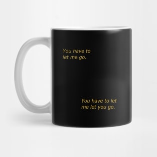 You Have to Let Me Go Mug